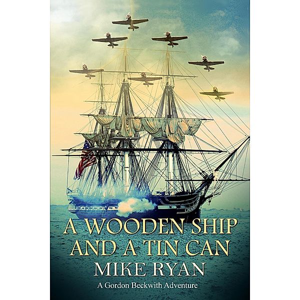 A Wooden Ship and a Tin Can (Gordon Beckwith Adventure, #3) / Gordon Beckwith Adventure, Mike Ryan