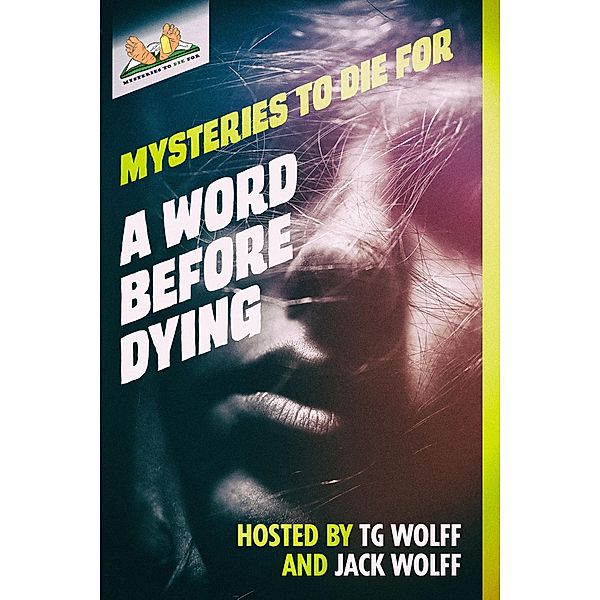 A Word Before Dying (Mysteries to Die For) / Mysteries to Die For, Tg Wolff, Jack Wolff, Judi Lynn, Frank Zafiro, Mark Edward Langley, Kyra Jacobs, Km Rockwood, Michael Penncavage