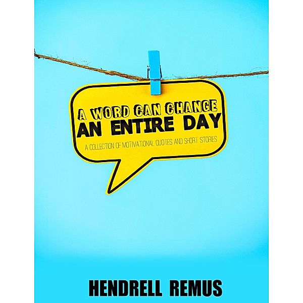 A Word Can Change an Entire Day, Hendrell Remus