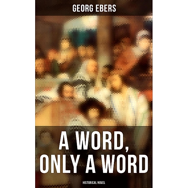 A Word, Only a Word (Historical Novel), Georg Ebers