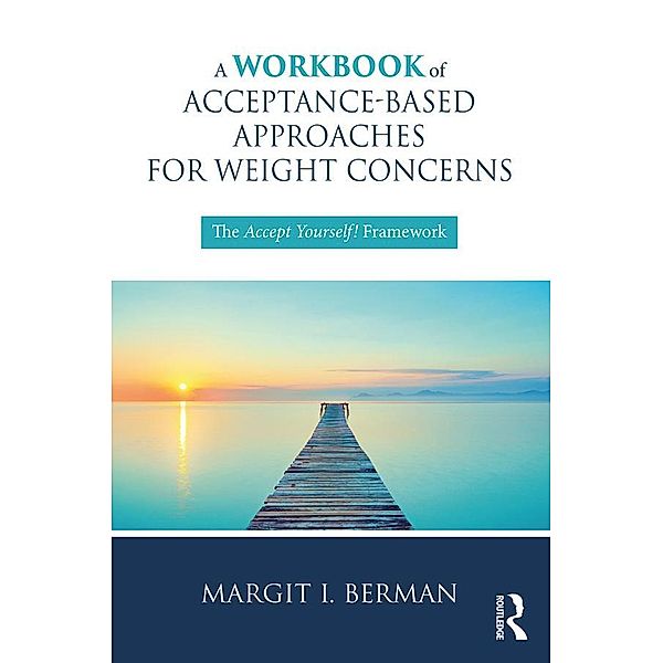 A Workbook of Acceptance-Based Approaches for Weight Concerns, Margit Berman