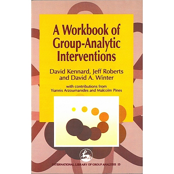 A Workbook of Group-Analytic Interventions / International Library of Group Analysis, David A. Winter, Jeff Roberts, David Kennard