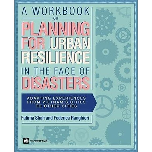 A Workbook on Planning for Urban Resilience in the Face of Disasters, Fatima Shah, Federica Ranghieri