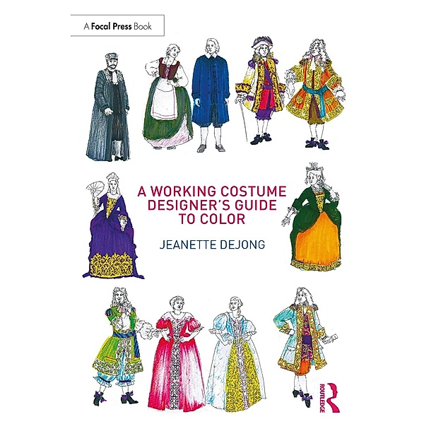 A Working Costume Designer's Guide to Color, Jeanette Dejong