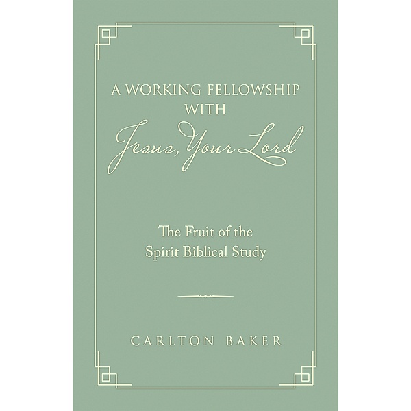 A Working Fellowship with Jesus, Your Lord, Carlton Baker