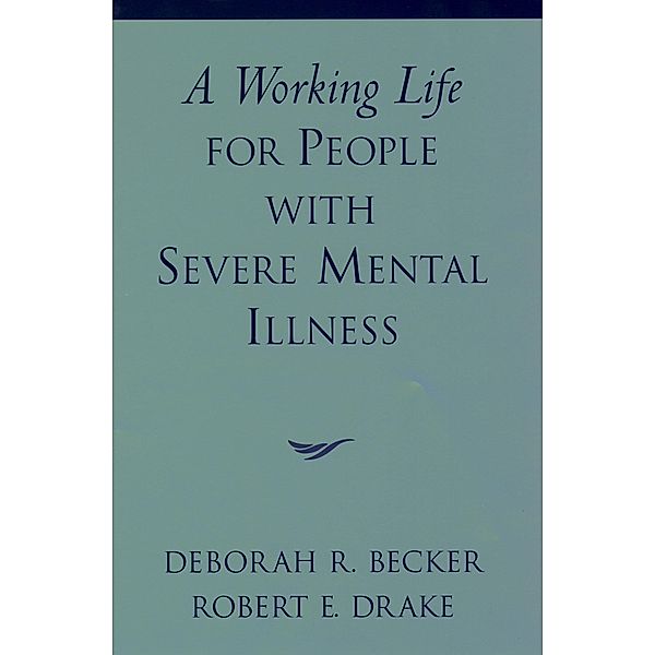 A Working Life for People with Severe Mental Illness, Deborah R. Becker, Robert E. Drake