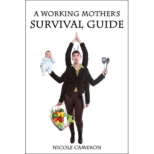 A Working Mother's Survival Guide, Nicole McMahon