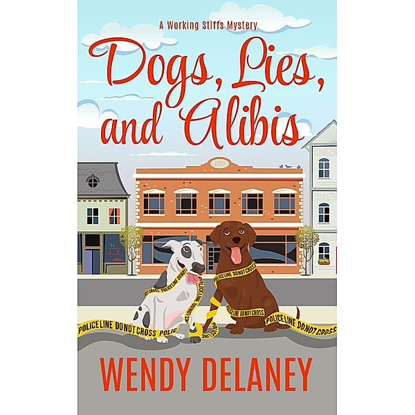 A Working Stiffs Mystery: Dogs, Lies, and Alibis (A Working Stiffs Mystery, #5), Wendy Delaney