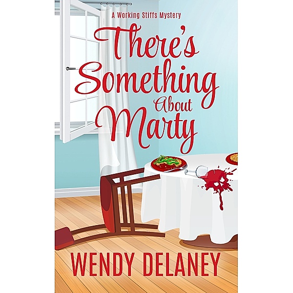 A Working Stiffs Mystery: There's Something About Marty (A Working Stiffs Mystery, #3), Wendy Delaney