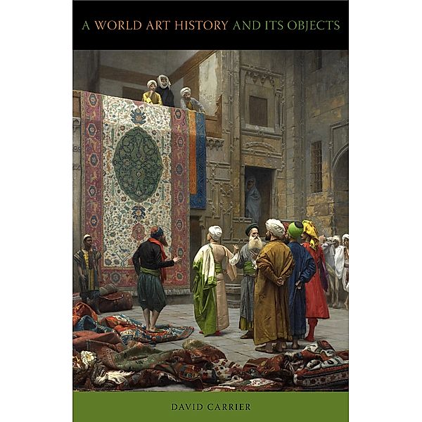 A World Art History and Its Objects, David Carrier