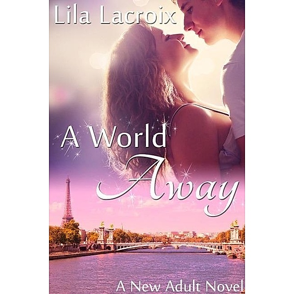 A World Away (A New Adult Romance Novel), Lila Lacroix