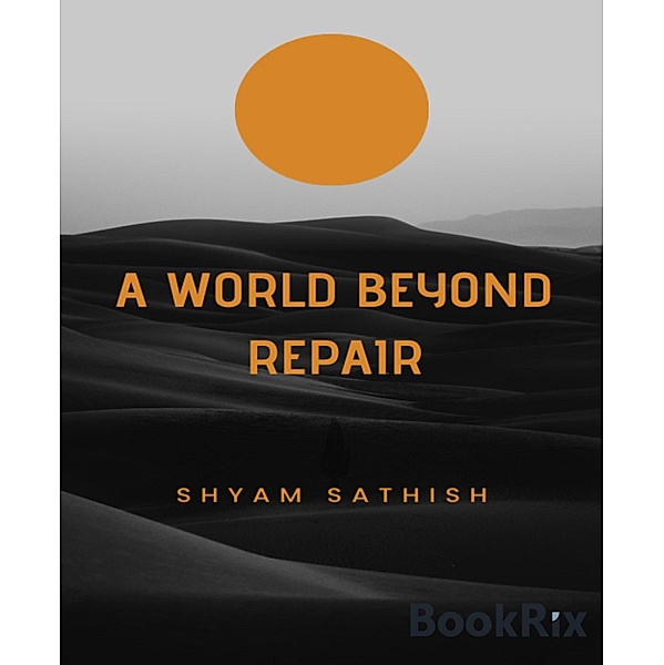 A World Beyond Repair, Shyam Sathish