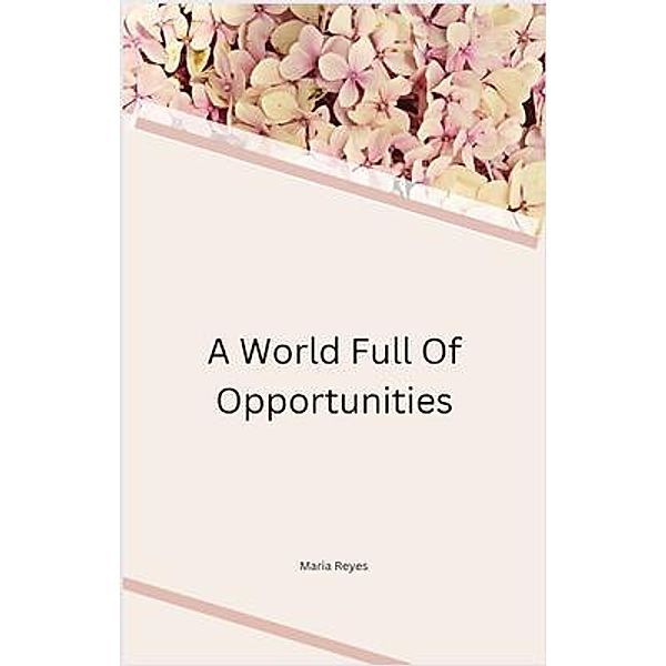 A World Full Of Opportunities, Maria Reyes