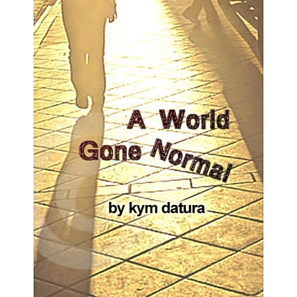 A World Gone Normal: Bad Things Happen In Alleys, Kym Datura