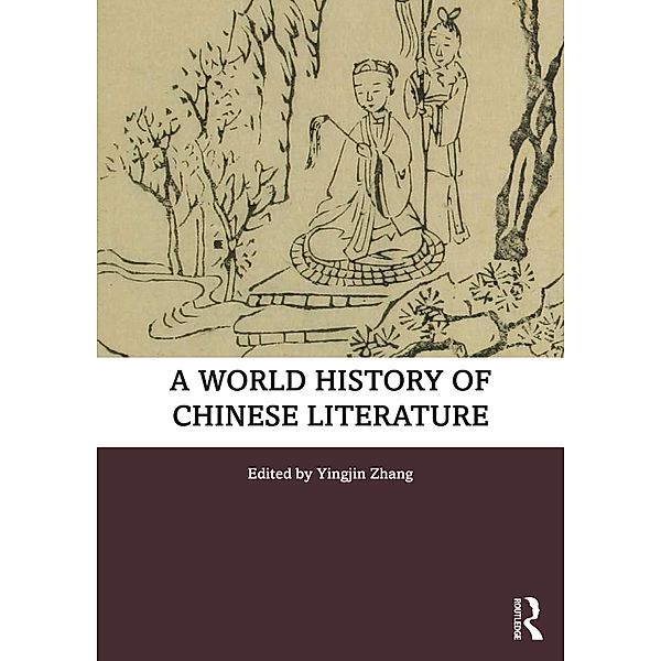 A World History of Chinese Literature, Stephanie S. J. Drcar, Kathryn C. Maccluskie, Dakota King-White