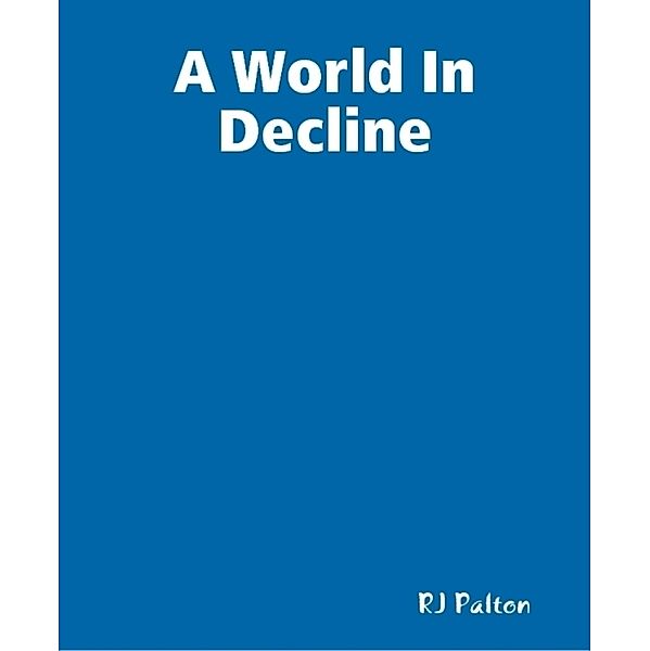 A World In Decline, Roy J Palton