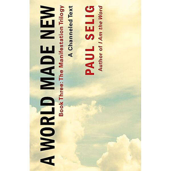 A World Made New: A Channeled Text, Paul Selig