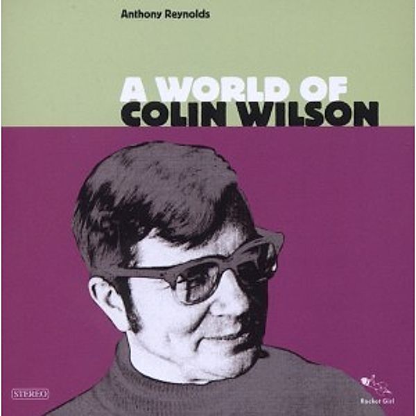 A World Of Colin Wilson, Anthony Reynolds