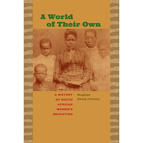 A World of Their Own / Reconsiderations in Southern African History, Meghan Healy-Clancy