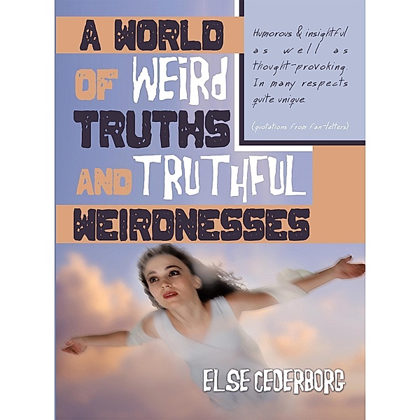 A World of Weird Truths and Truthful Weirdnesses, Else Cederborg