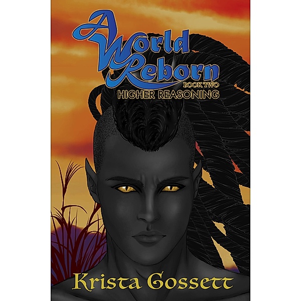 A World Reborn: Higher Reasoning (World Trilogy, #2) / World Trilogy, Krista Gossett