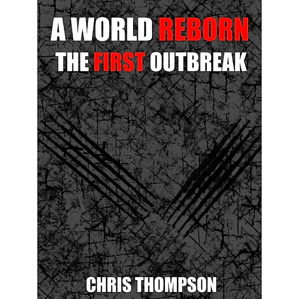 A World Reborn: The First Outbreak / A World Reborn, Chris Thompson