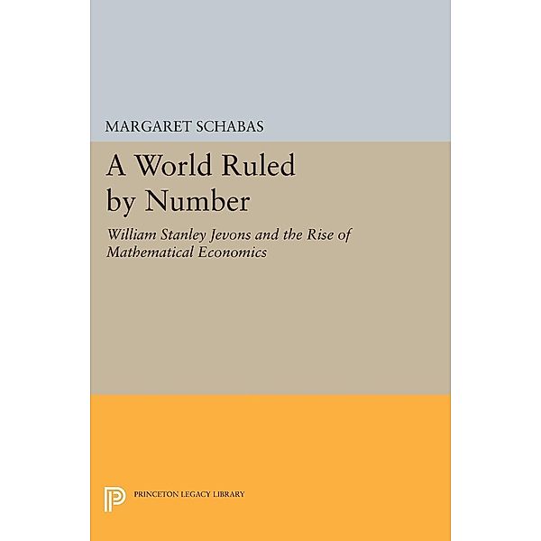 A World Ruled by Number / Princeton Legacy Library Bd.1134, Margaret Schabas