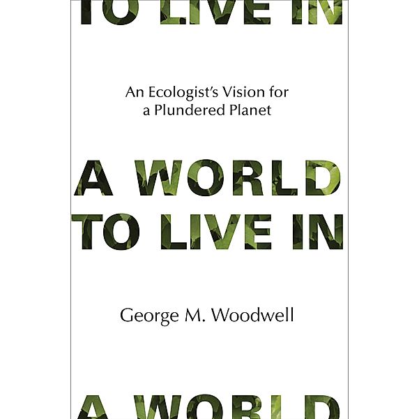 A World to Live In, George M. Woodwell