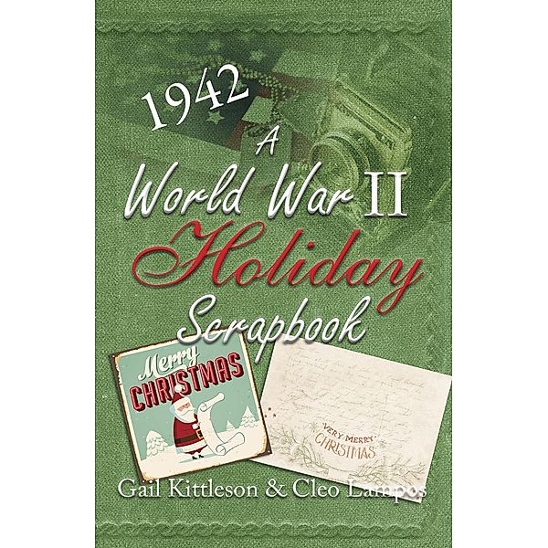 A World War II Holiday Scrapbook, Gail Kittleson, Cleo Lampos