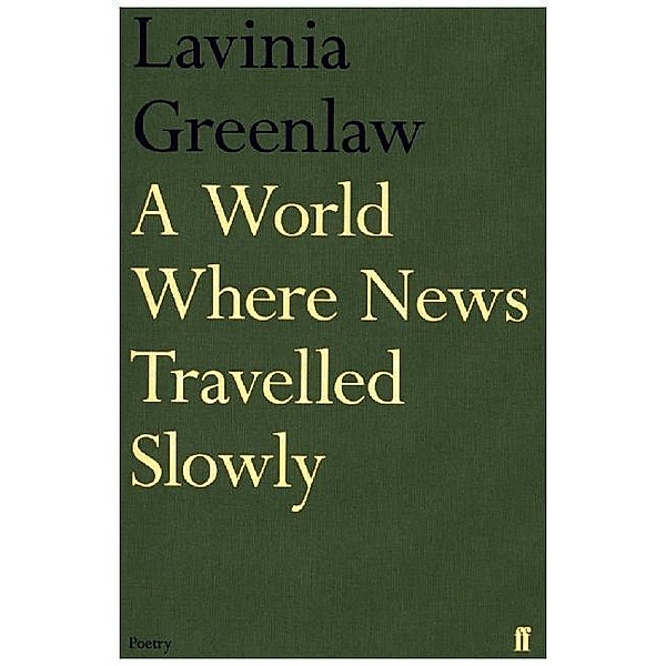 A World Where News Travelled Slowly, Lavinia Greenlaw