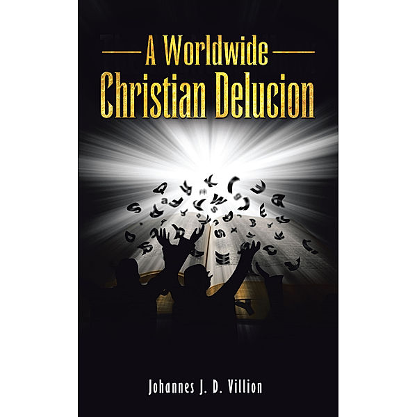 A Worldwide Christian Delucion, Johannes J.D Villion