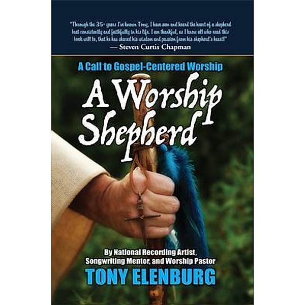 A Worship Shepherd, Tony Elenburg