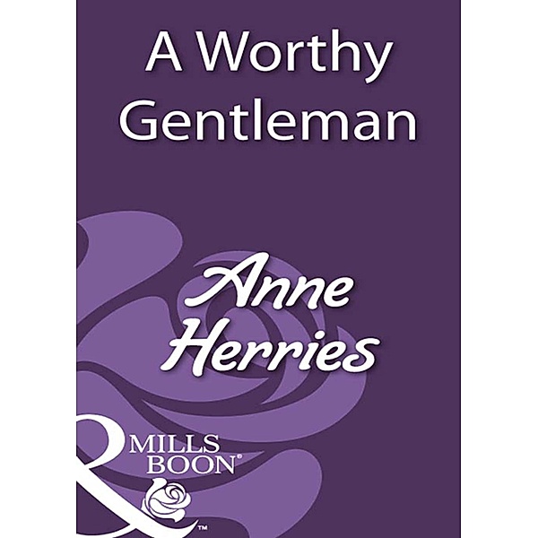 A Worthy Gentleman (Mills & Boon Historical) / Mills & Boon Historical, Anne Herries