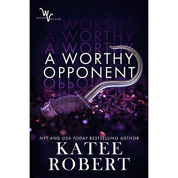 A Worthy Opponent (Wicked Villains, #3) / Wicked Villains, Katee Robert