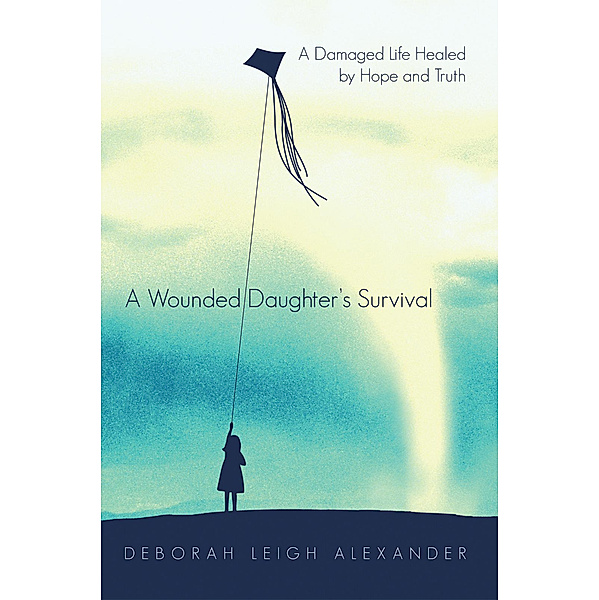 A Wounded Daughter’s Survival, Deborah Leigh Alexander