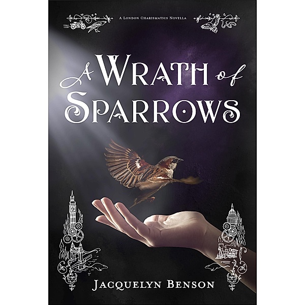 A Wrath of Sparrows (The London Charismatics, #2.5) / The London Charismatics, Jacquelyn Benson