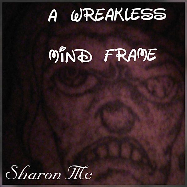 A Wreakless Mind Frame, Sharon Mc