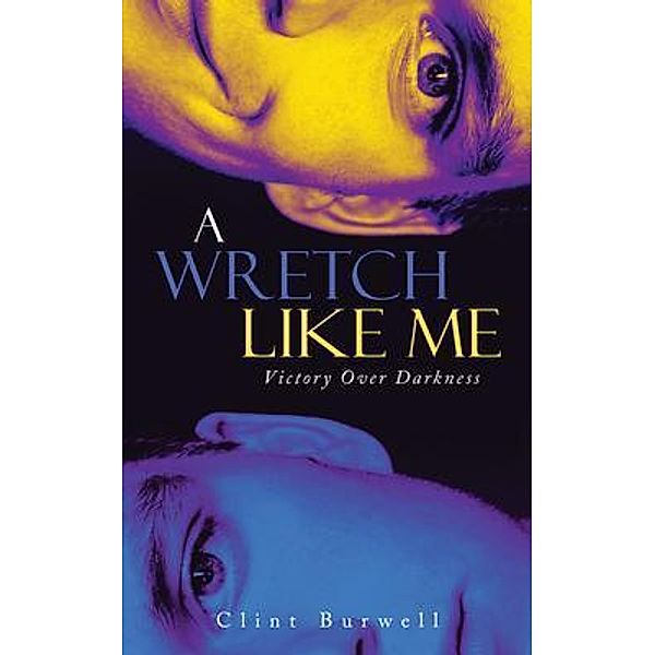 A Wretch Like Me / URLink Print & Media, LLC, Clint Burwell