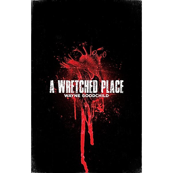 A Wretched Place, Wayne Goodchild
