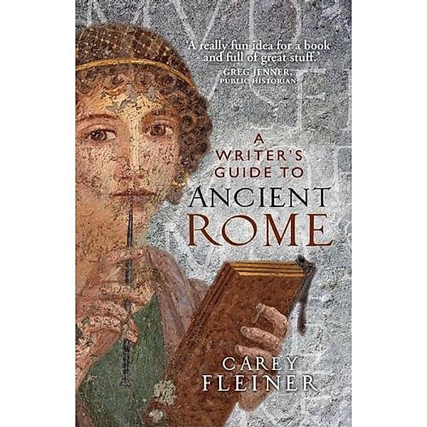 A writer's guide to Ancient Rome, Carey Fleiner