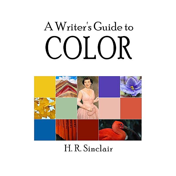 A Writer's Guide to Color (Writer's Guides) / Writer's Guides, H. R. Sinclair