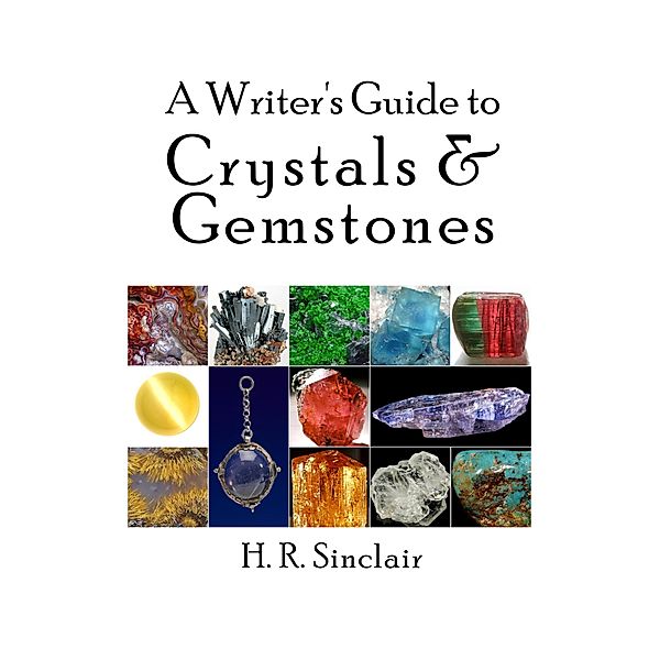 A Writer's Guide to Crystals & Gemstones (Writer's Guides) / Writer's Guides, H. R. Sinclair