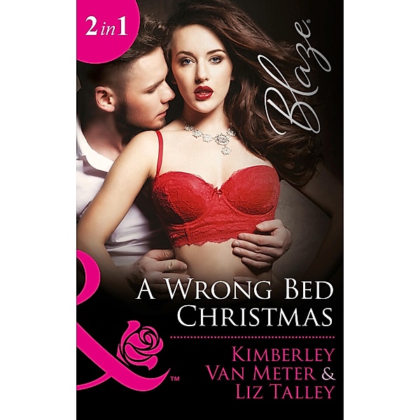 A Wrong Bed Christmas: Ignited (The Wrong Bed) / Where There's Smoke (The Wrong Bed) (Mills & Boon Blaze), Kimberly Van Meter, Liz Talley