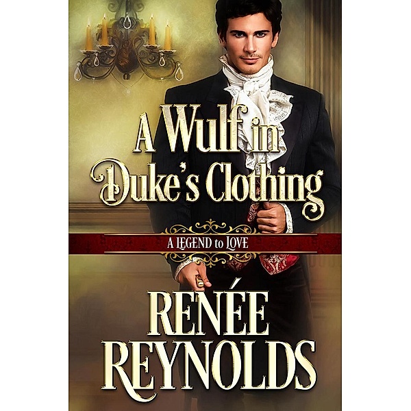 A Wulf in Duke's Clothing (A Legend to Love, #6), Renée Reynolds