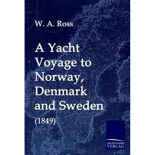 A Yacht Voyage to Norway, Denmark and Sweden (1849), W. A. Ross