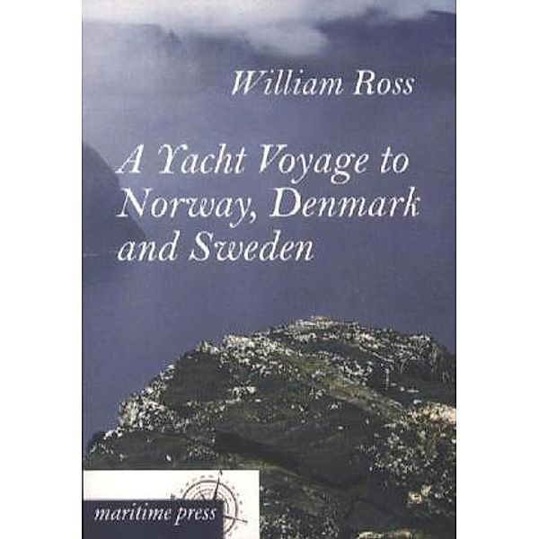 A Yacht Voyage to Norway, Denmark and Sweden, William Ross