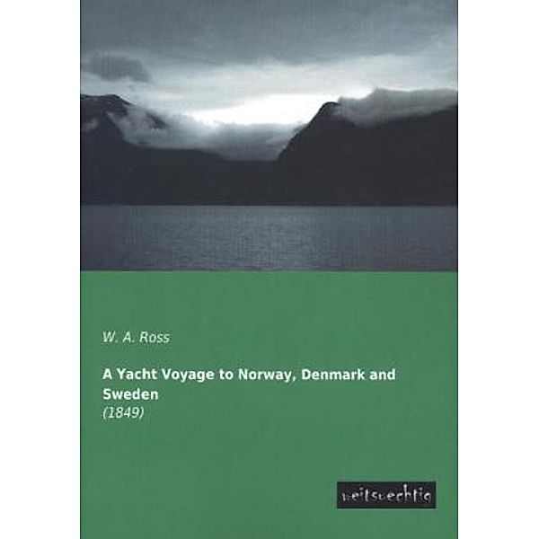 A Yacht Voyage to Norway, Denmark and Sweden, W. A. Ross