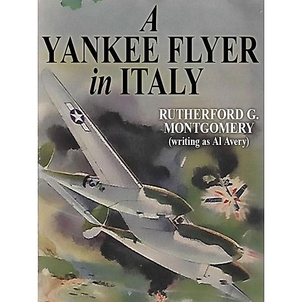 A Yankee Flyer Over Italy / Wildside Press, Al Avery, Rutherford G. Montgomery