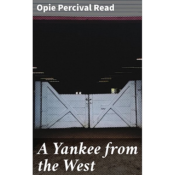 A Yankee from the West, Opie Percival Read