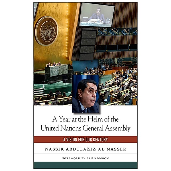 A Year at the Helm of the United Nations General Assembly, Nassir Abdulaziz Al-Nasser